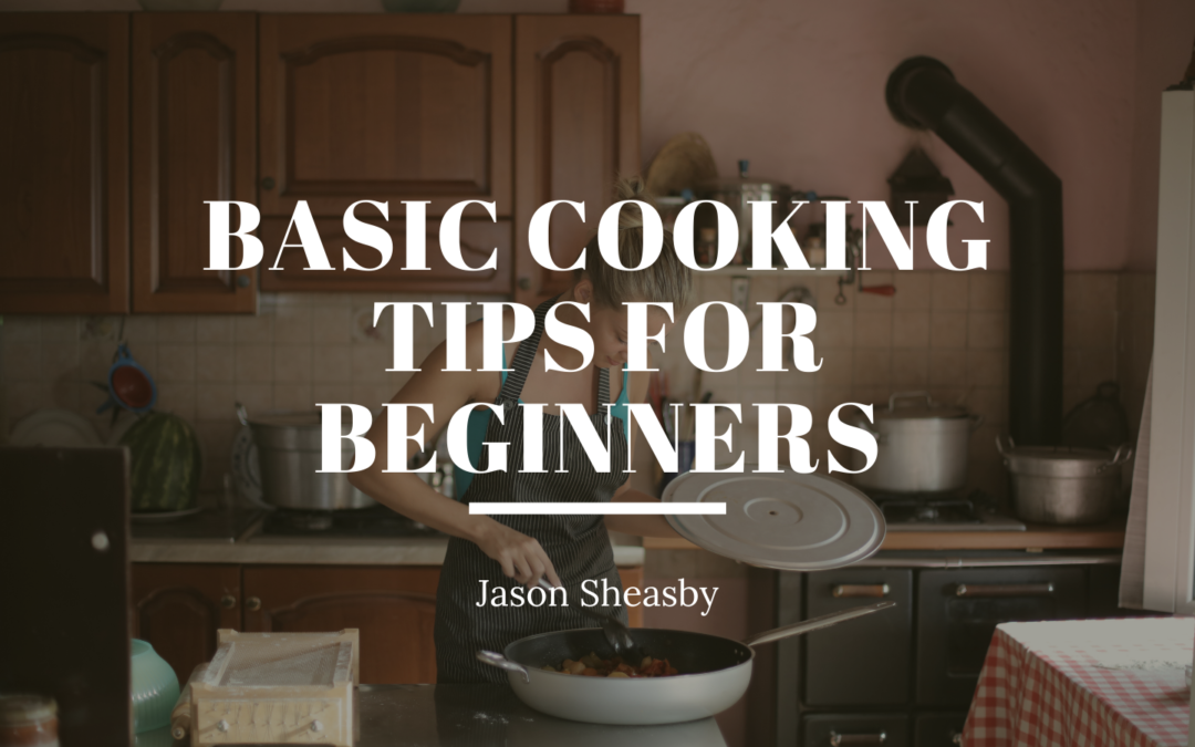 Jason Sheasby Irell Basic Cooking Tips for Beginners