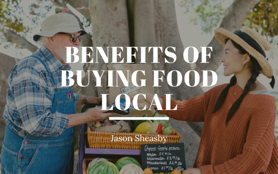 Jason Sheasby Benefits of Buying Food Local