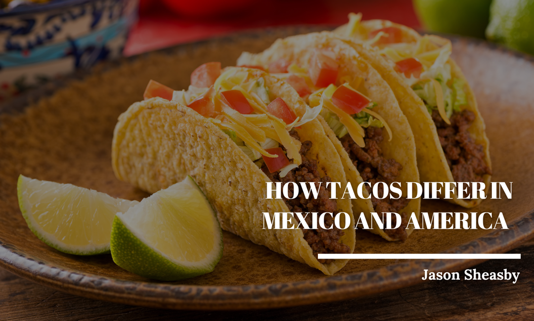 How Tacos Differ in Mexico and America