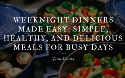 Weeknight Dinners Made Easy: Simple, Healthy, and Delicious Meals for Busy Days