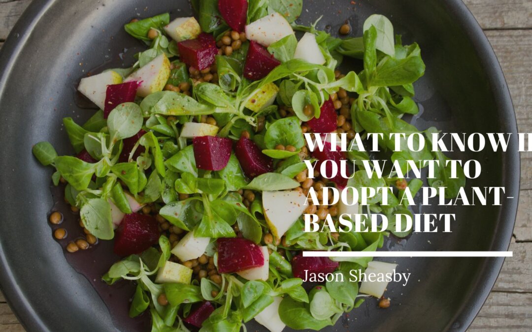 What to Know If You Want to Adopt a Plant-Based Diet