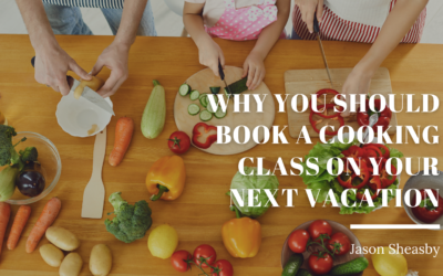 Why You Should Book a Cooking Class on Your Next Vacation