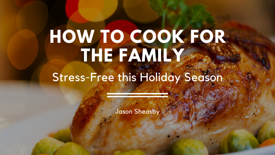 How to Cook for the Family Stress-Free This Holiday Season