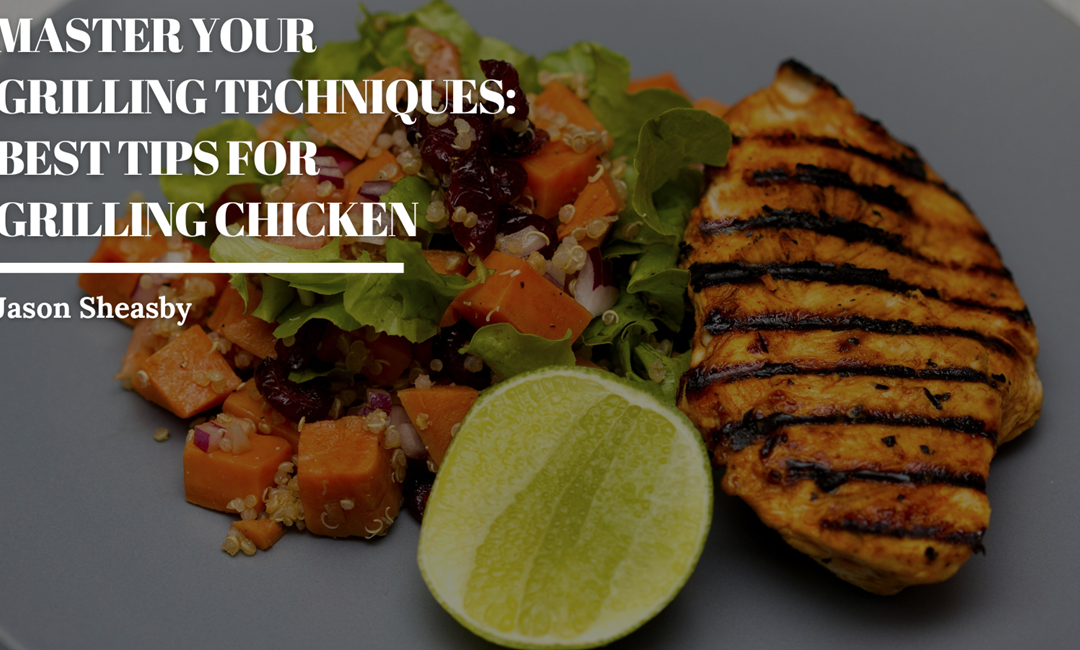 Master Your Grilling Techniques: Best Tips for Grilling Chicken