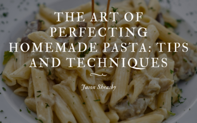 The Art of Perfecting Homemade Pasta: Tips and Techniques