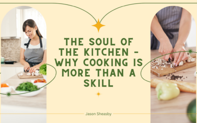 The Soul of the Kitchen – Why Cooking is More Than a Skill