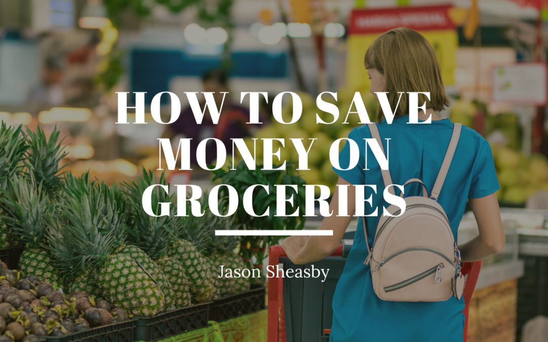 Jason Sheasby How to Save Money on Groceries