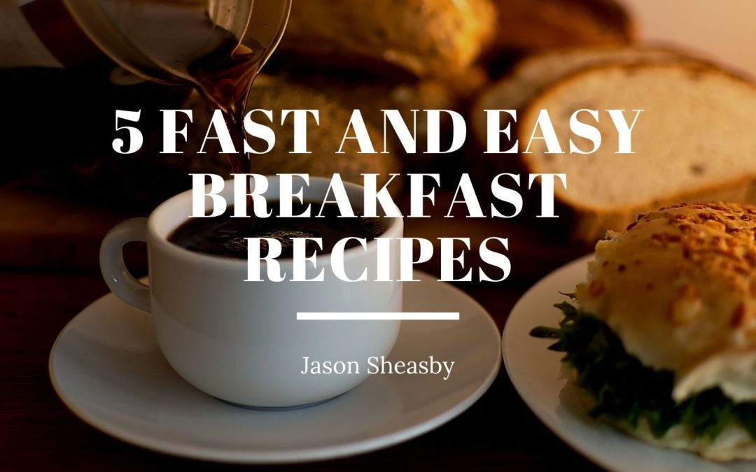 5 Fast and Easy Breakfast Recipes