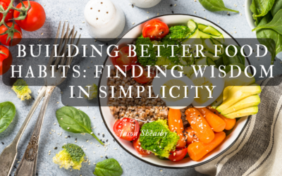 Building Better Food Habits: Finding Wisdom in Simplicity