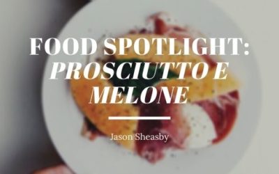 Food Spotlight: Prosciutto e Melone