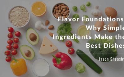 Flavor Foundations: Why Simple Ingredients Make the Best Dishes