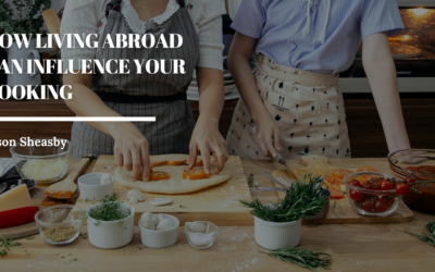 How Living Abroad Can Influence Your Cooking