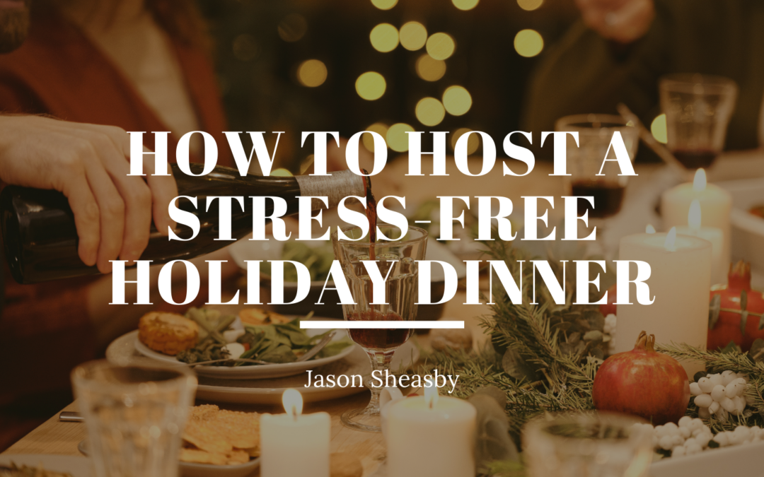 How To Host A Stress Free Holiday Dinner