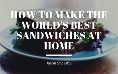 How to Make the World’s Best Sandwiches at Home