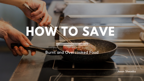 How To Save Burnt And Overcooked Food Jason Sheasby