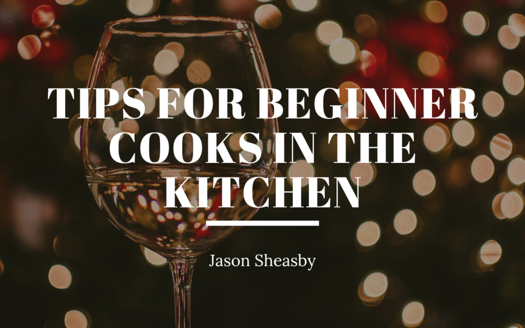 Tips for Beginner Cooks in the Kitchen