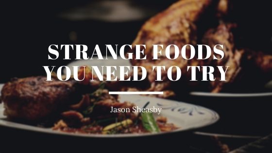 Strange Foods You Need To Try