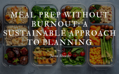 Meal Prep Without Burnout: A Sustainable Approach to Planning