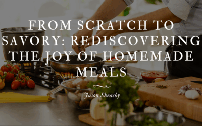From Scratch to Savory: Rediscovering the Joy of Homemade Meals