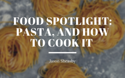 Food Spotlight: Pasta, and How to Cook It