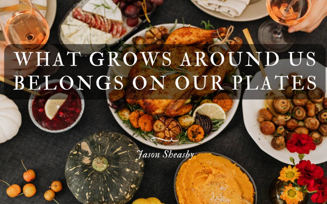 What Grows Around Us Belongs on Our Plates