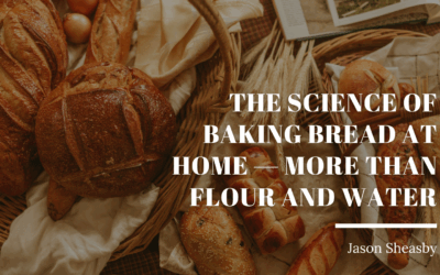 The Science of Baking Bread at Home — More Than Flour and Water