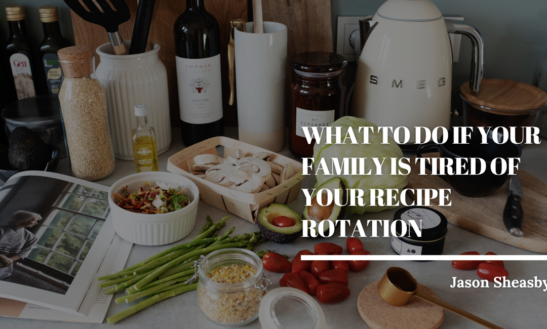 What to Do If Your Family Is Tired of Your Recipe Rotation